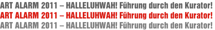ART ALARM 2011 – HALLELUHWAH! Führung durch den Kurator!