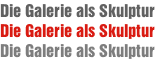 Die Galerie als Skulptur